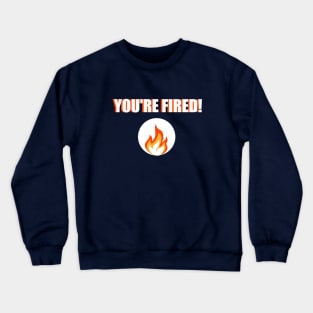 You're Fired Statement – Bold Text Crewneck Sweatshirt